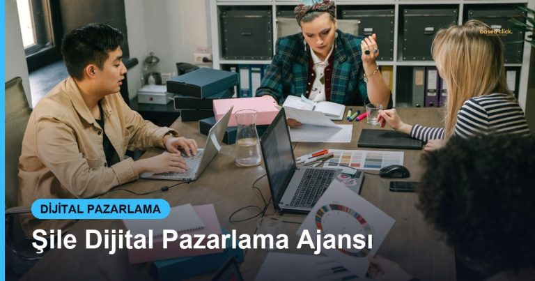 Şile Dijital Pazarlama Ajansı - Based Click