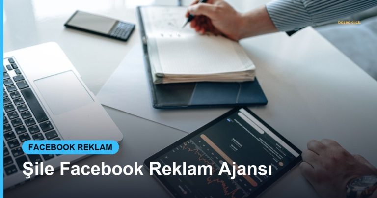 Şile Facebook Reklam Ajansı - Based Click