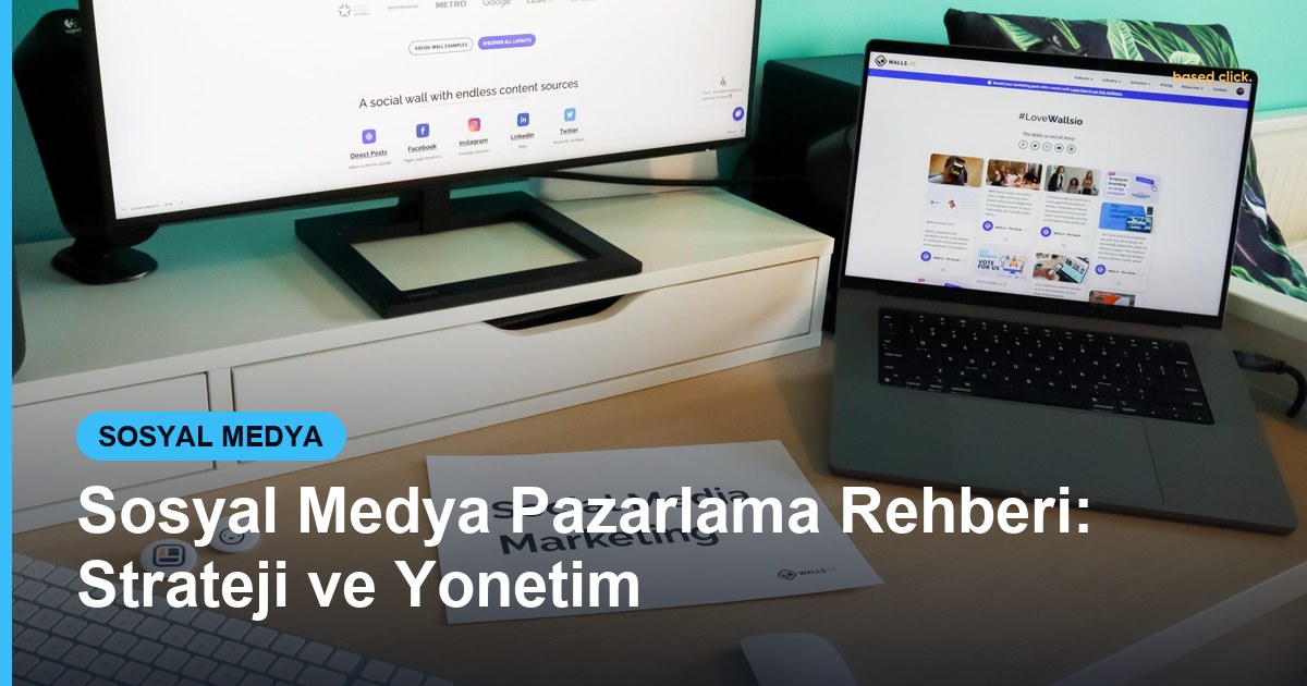 Sosyal Medya Pazarlama Rehberi: Strateji ve Yonetim - Based Click