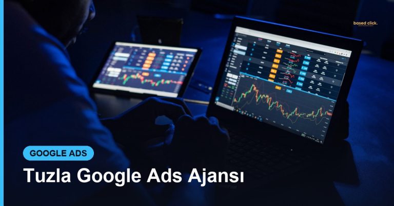 Tuzla Google Ads Ajansı - Based Click