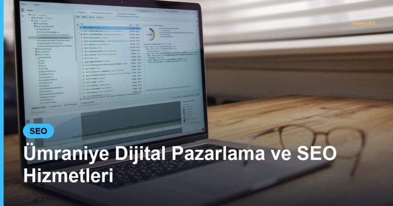 Ümraniye Dijital Pazarlama ve SEO Hizmetleri - Based Click