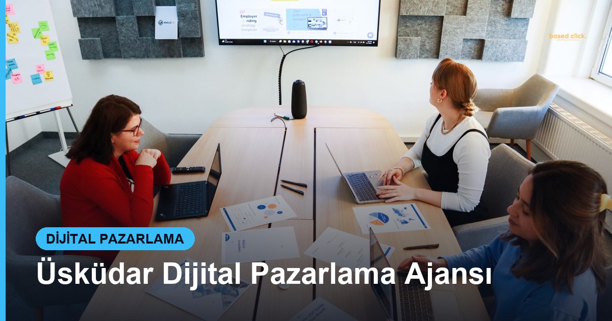 Üsküdar Dijital Pazarlama Ajansı - Based Click