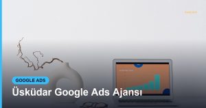 Üsküdar Google Ads Ajansı - Based Click