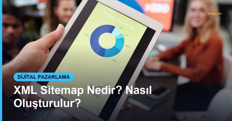 XML Sitemap Nedir? Nasıl Oluşturulur? - Based Click