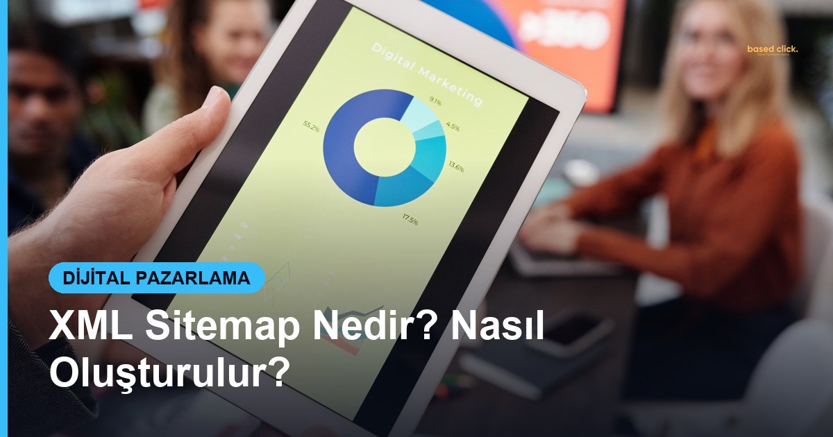 XML Sitemap Nedir? Nasıl Oluşturulur? - Based Click