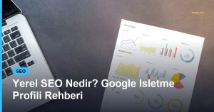 Yerel SEO Nedir? Google Isletme Profili Rehberi - Based Click