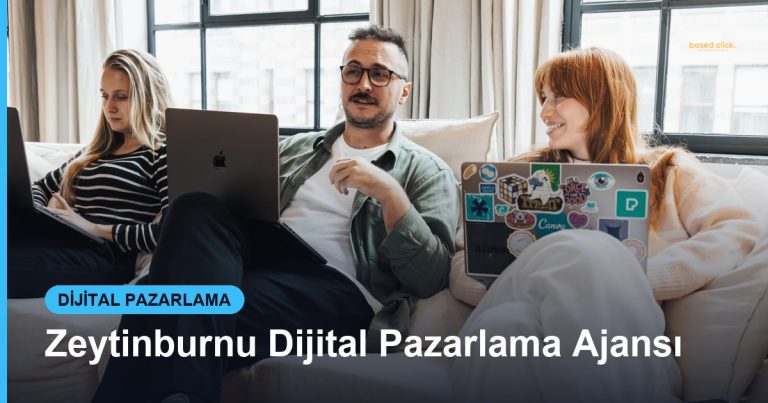 Zeytinburnu Dijital Pazarlama Ajansı - Based Click