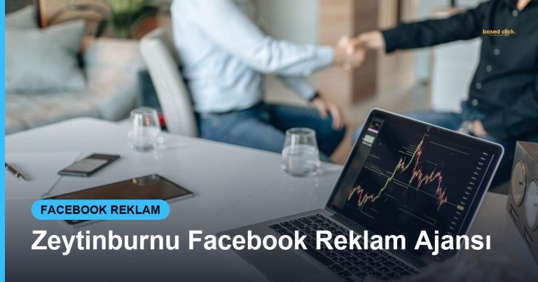 Zeytinburnu Facebook Reklam Ajansı - Based Click