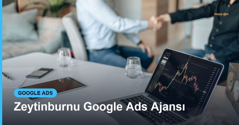 Zeytinburnu Google Ads Ajansı - Based Click