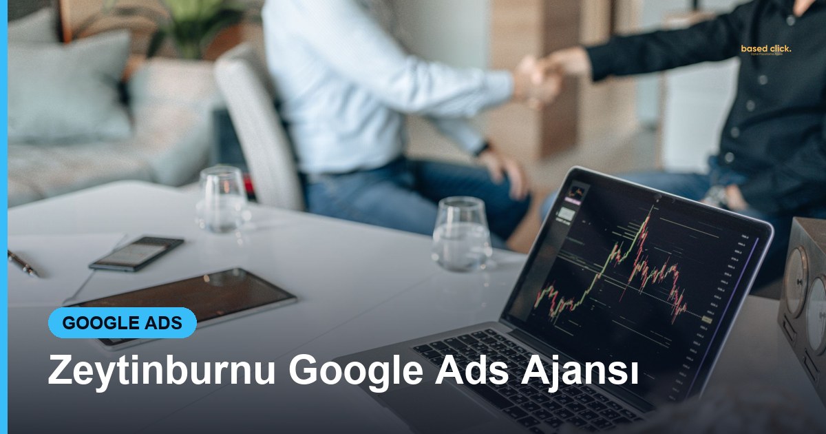 Zeytinburnu Google Ads Ajansı - Based Click